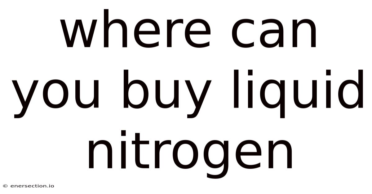 Where Can You Buy Liquid Nitrogen