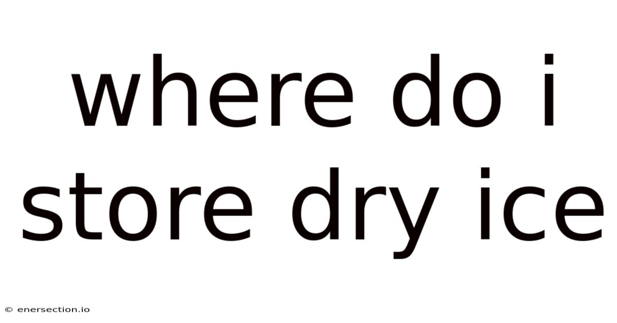 Where Do I Store Dry Ice