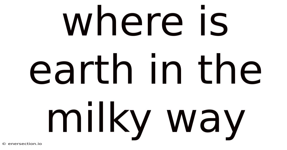 Where Is Earth In The Milky Way