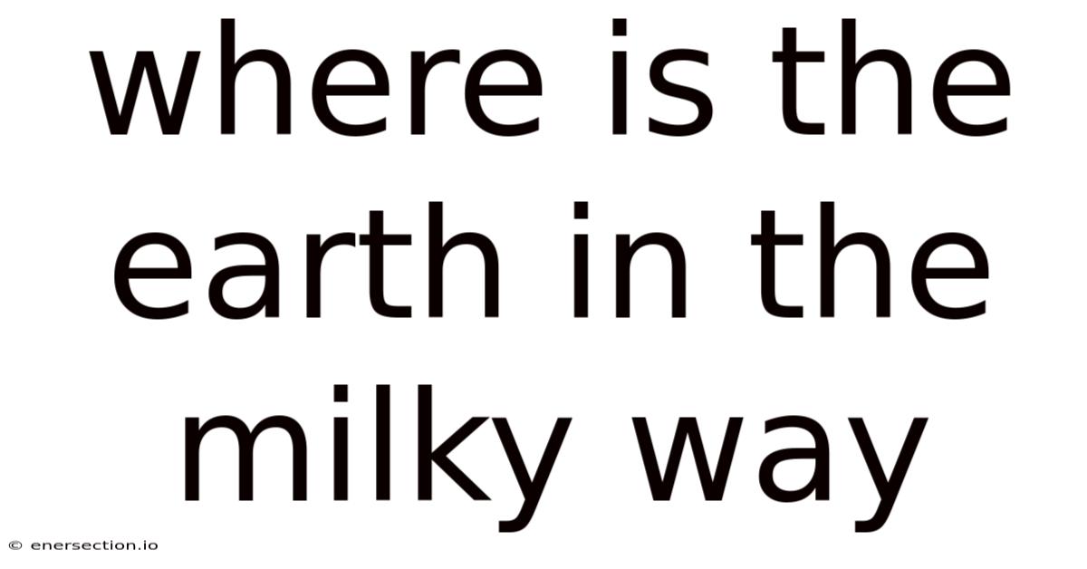 Where Is The Earth In The Milky Way