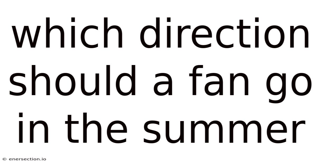 Which Direction Should A Fan Go In The Summer