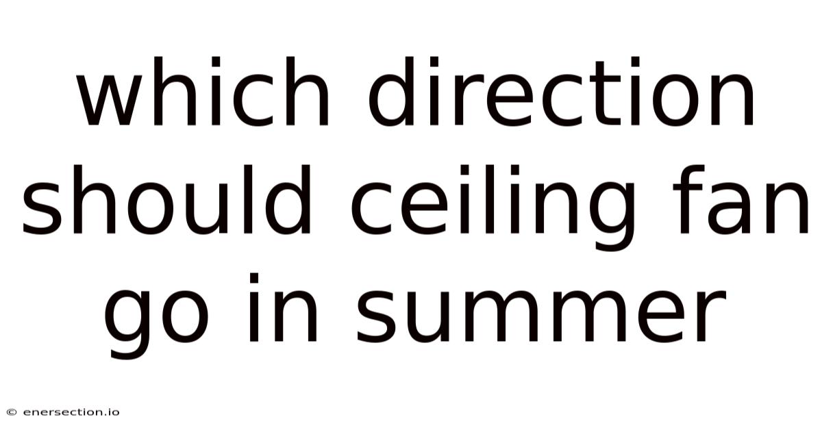 Which Direction Should Ceiling Fan Go In Summer