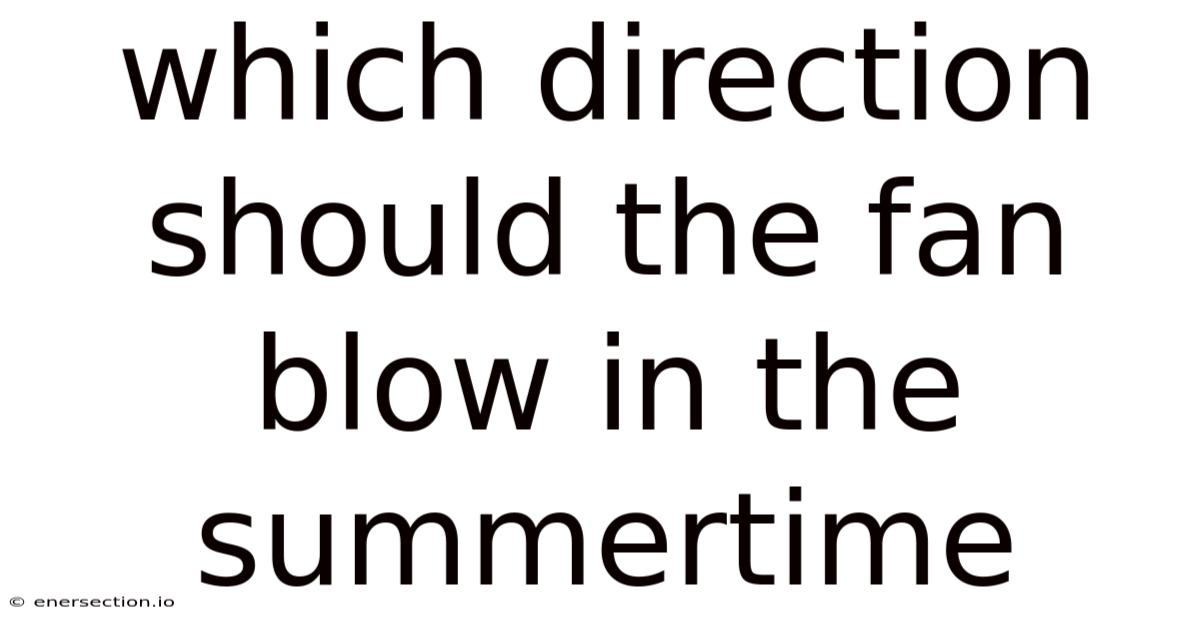 Which Direction Should The Fan Blow In The Summertime