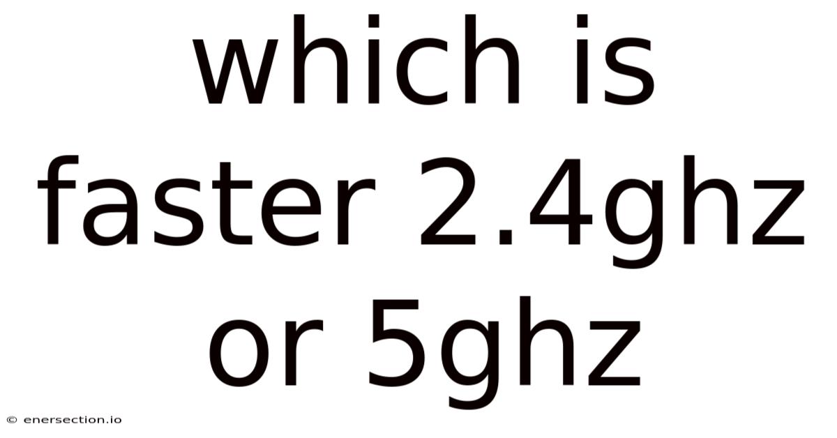 Which Is Faster 2.4ghz Or 5ghz