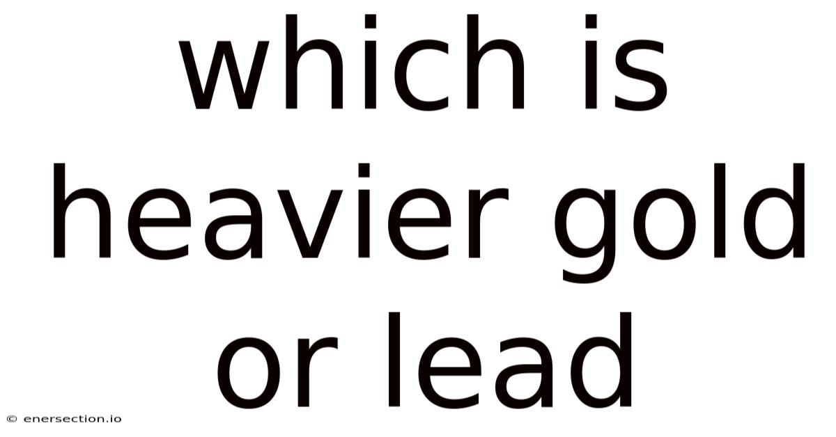 Which Is Heavier Gold Or Lead