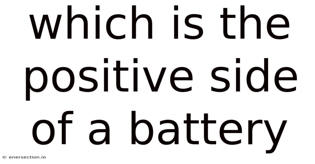 Which Is The Positive Side Of A Battery