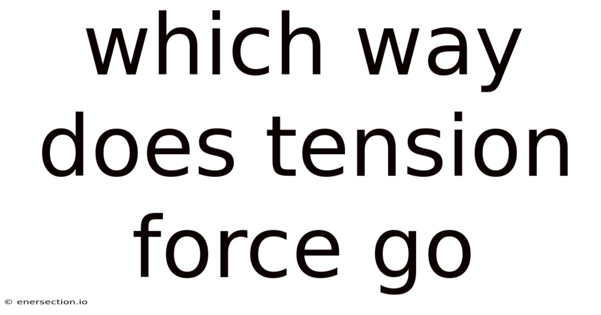 Which Way Does Tension Force Go
