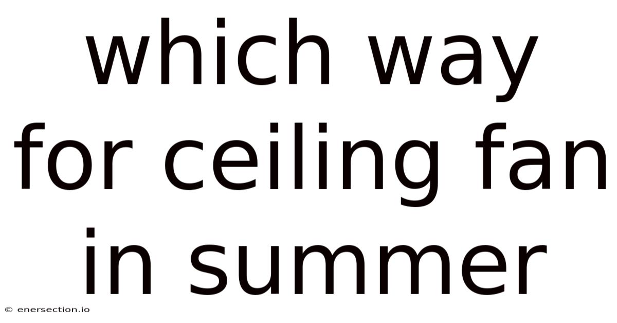 Which Way For Ceiling Fan In Summer