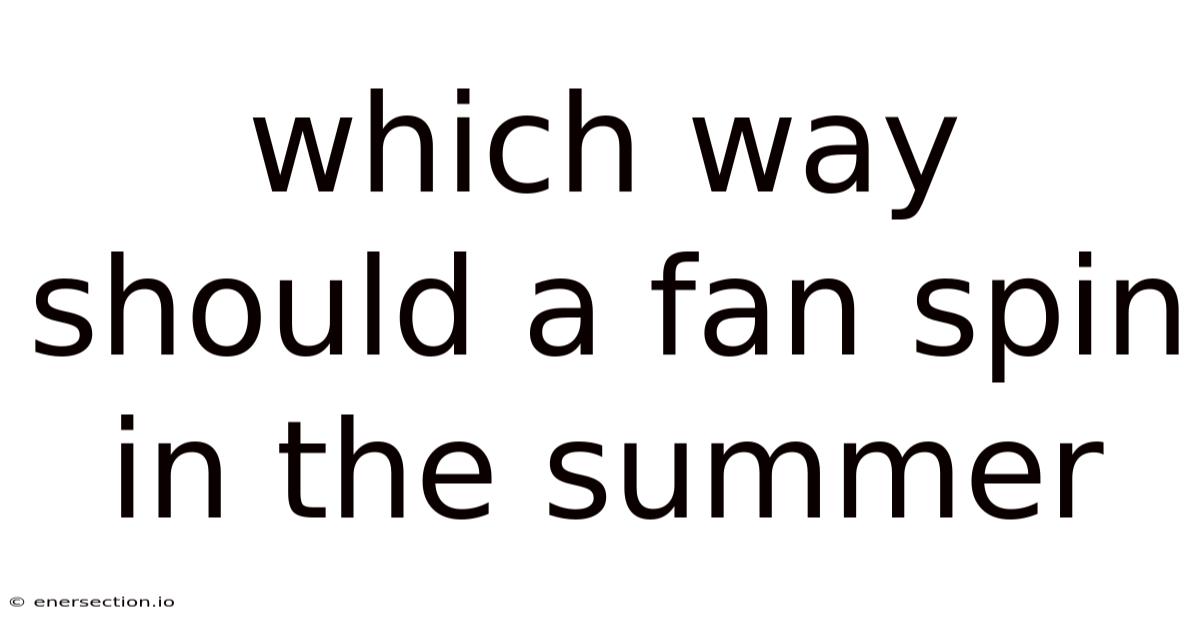 Which Way Should A Fan Spin In The Summer