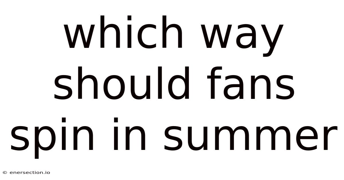 Which Way Should Fans Spin In Summer