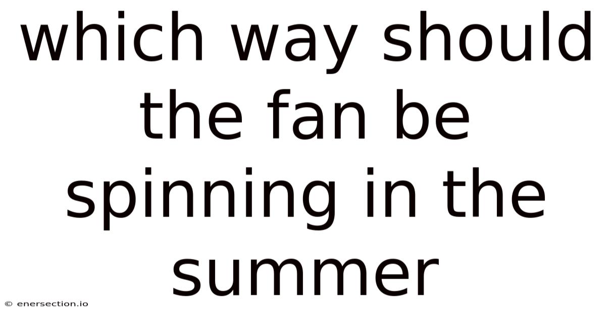 Which Way Should The Fan Be Spinning In The Summer