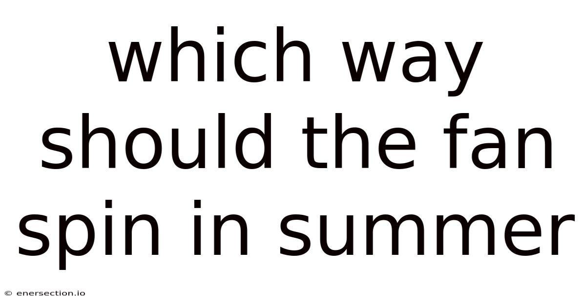 Which Way Should The Fan Spin In Summer