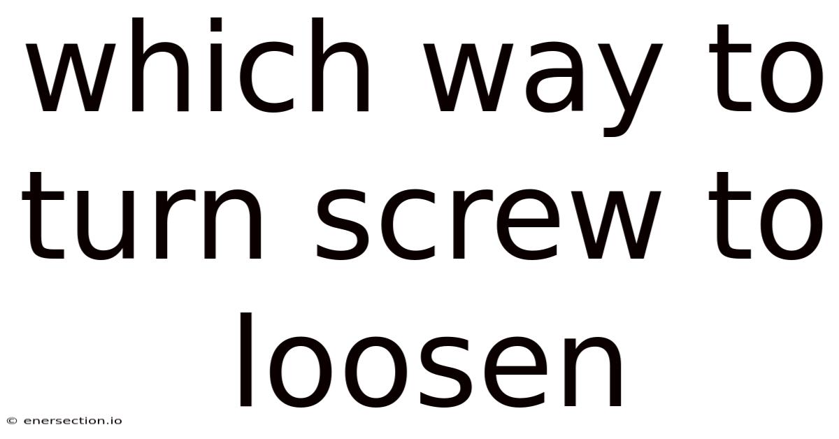 Which Way To Turn Screw To Loosen