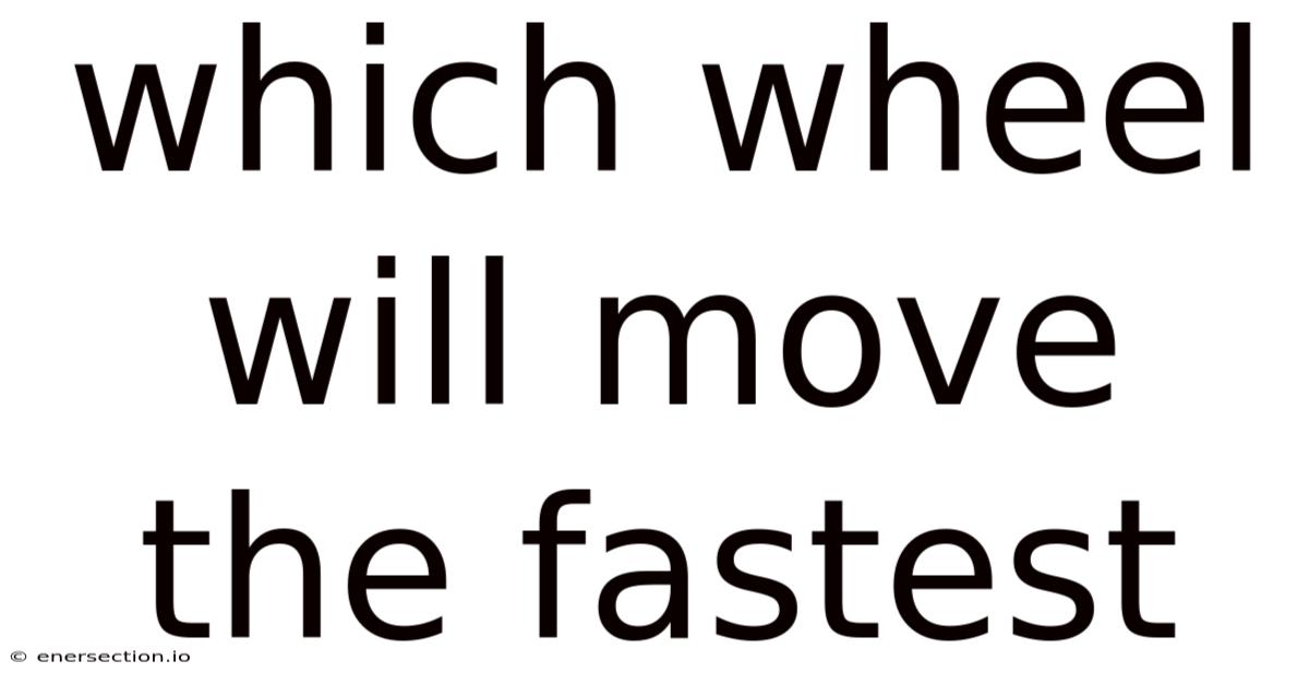 Which Wheel Will Move The Fastest
