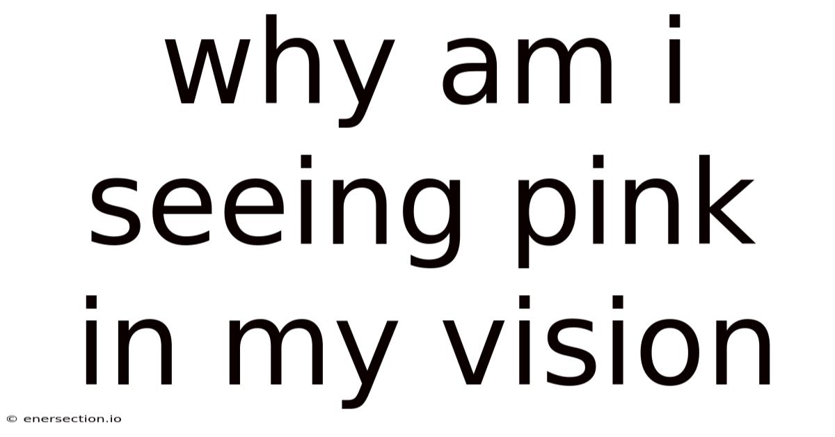 Why Am I Seeing Pink In My Vision