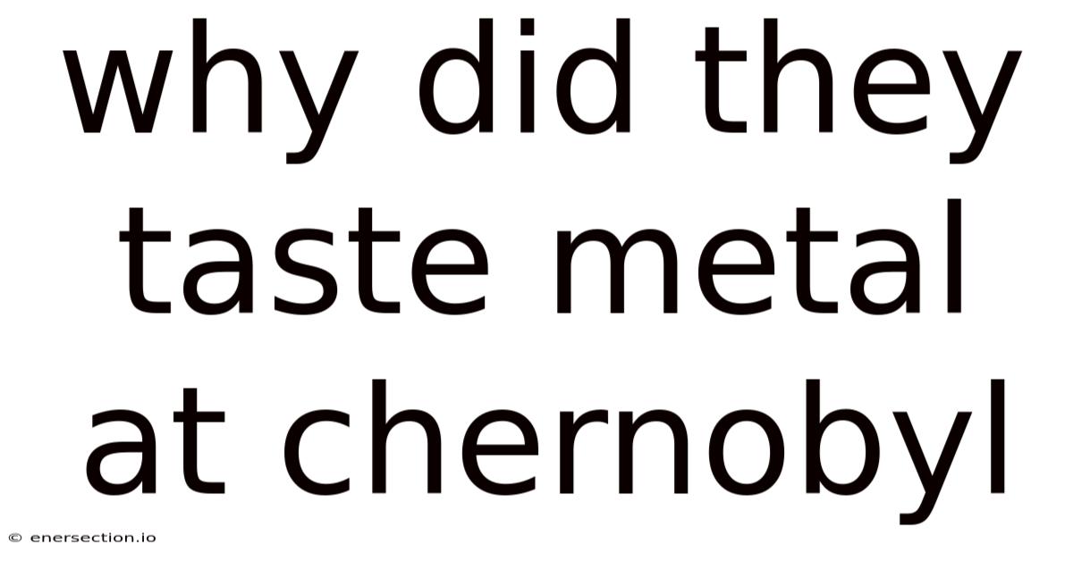 Why Did They Taste Metal At Chernobyl