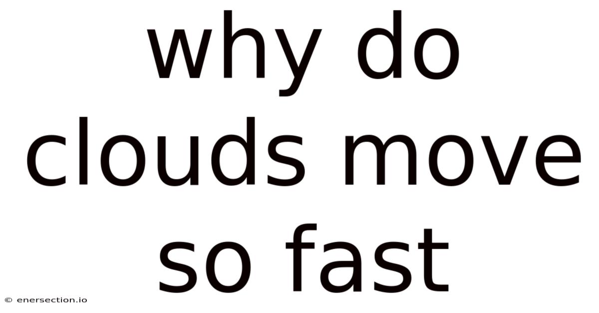 Why Do Clouds Move So Fast