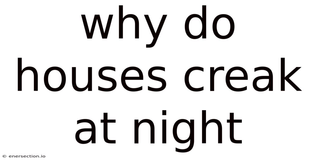 Why Do Houses Creak At Night