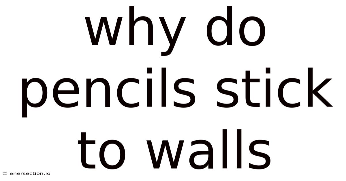 Why Do Pencils Stick To Walls