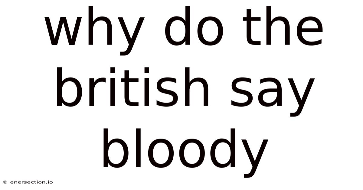 Why Do The British Say Bloody
