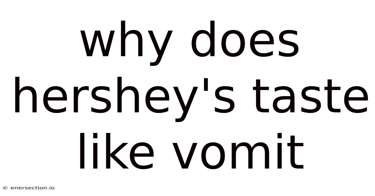 Why Does Hershey's Taste Like Vomit