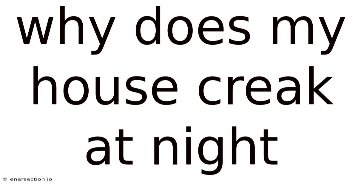 Why Does My House Creak At Night