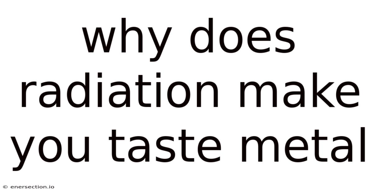 Why Does Radiation Make You Taste Metal