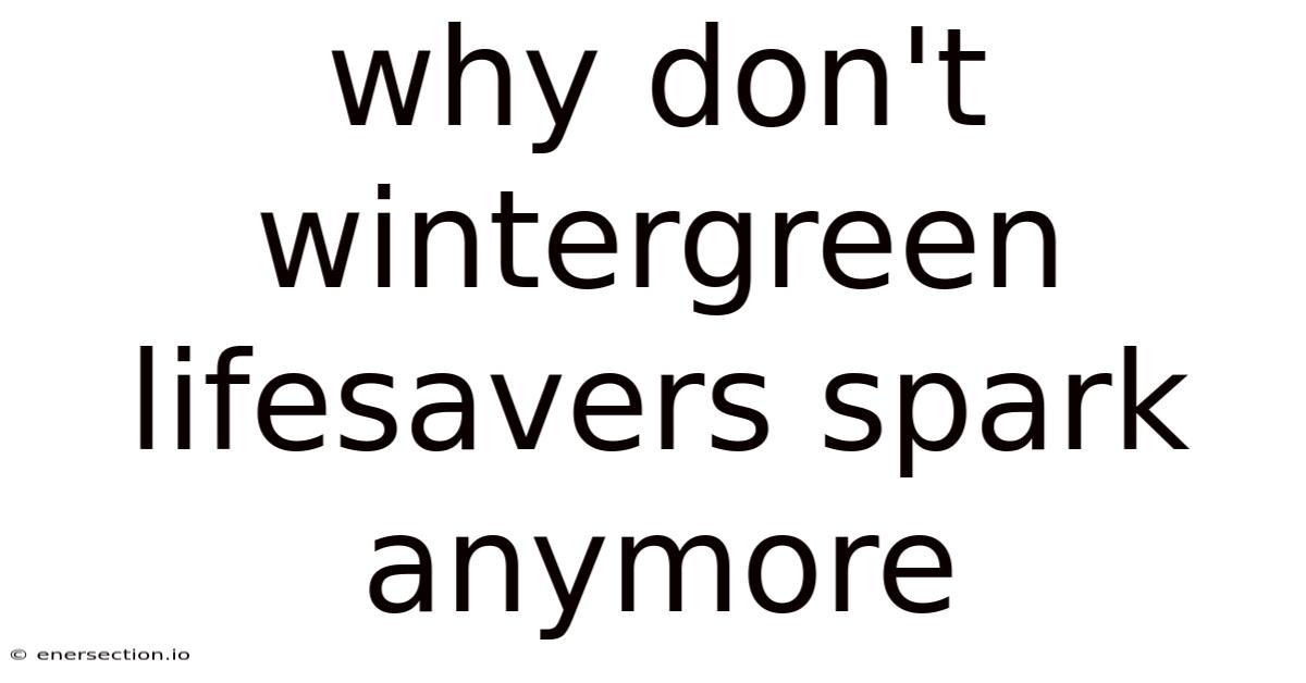 Why Don't Wintergreen Lifesavers Spark Anymore