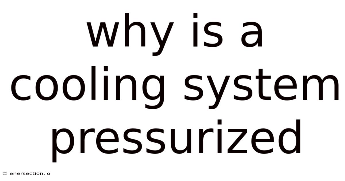 Why Is A Cooling System Pressurized