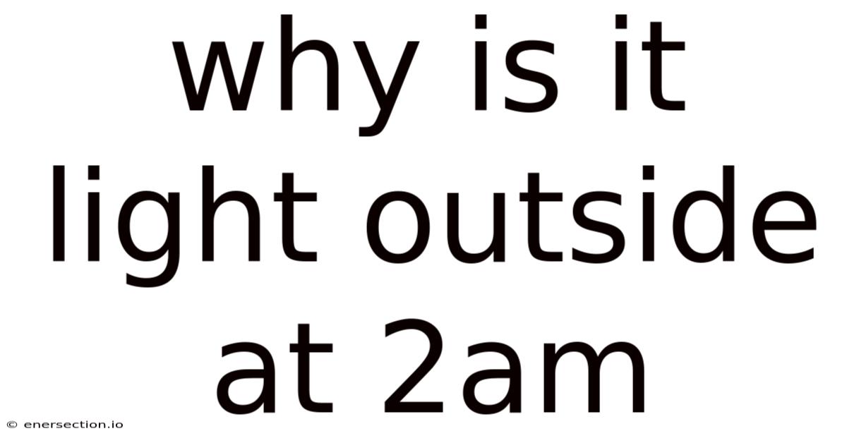 Why Is It Light Outside At 2am