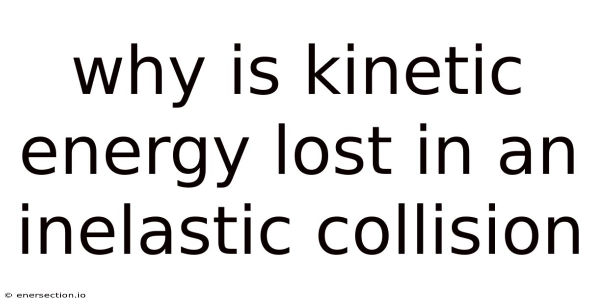 Why Is Kinetic Energy Lost In An Inelastic Collision