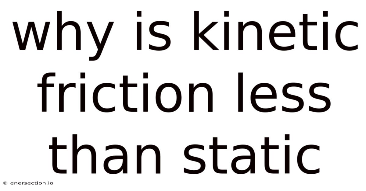 Why Is Kinetic Friction Less Than Static