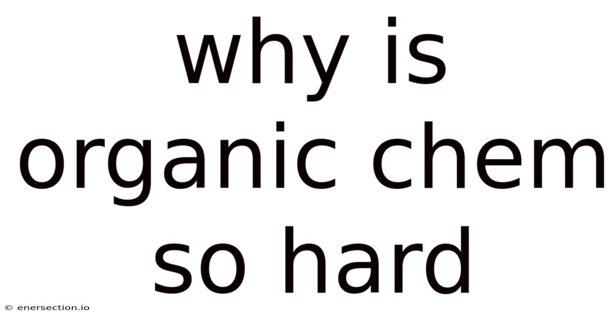 Why Is Organic Chem So Hard