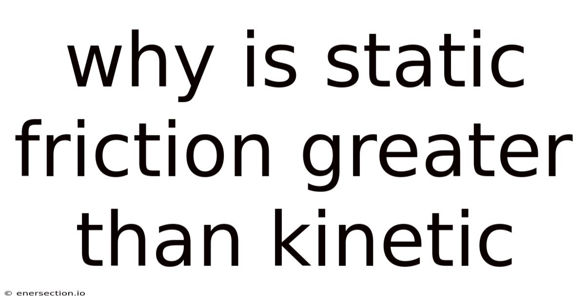Why Is Static Friction Greater Than Kinetic