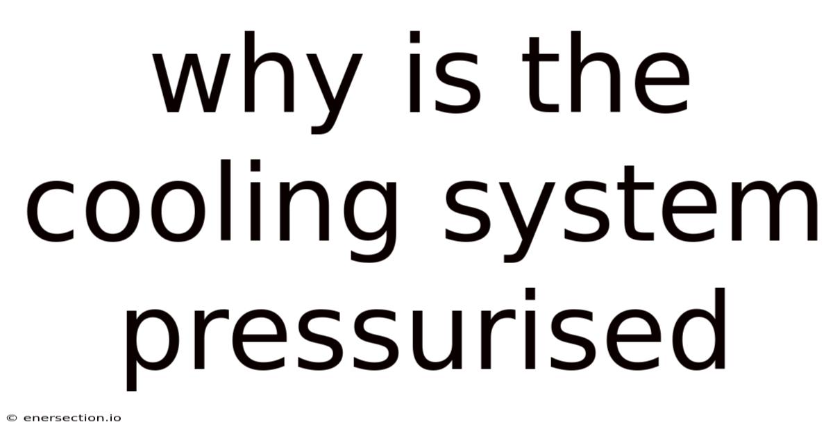 Why Is The Cooling System Pressurised