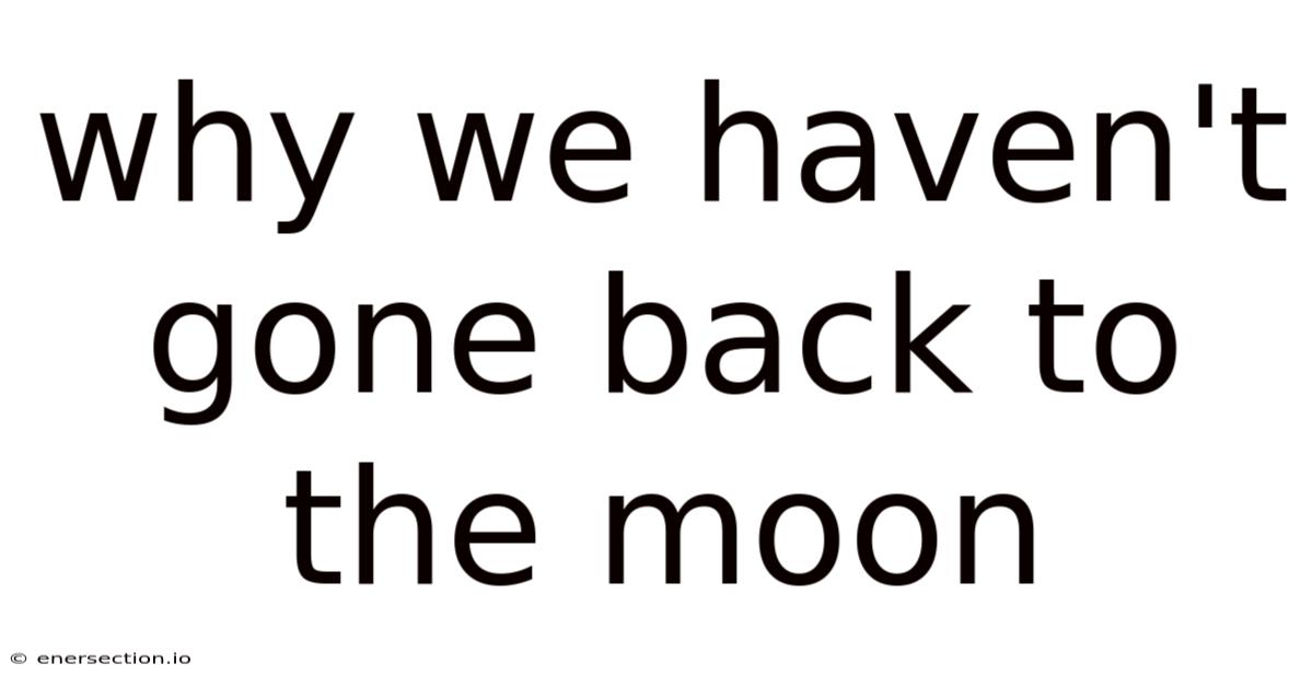 Why We Haven't Gone Back To The Moon