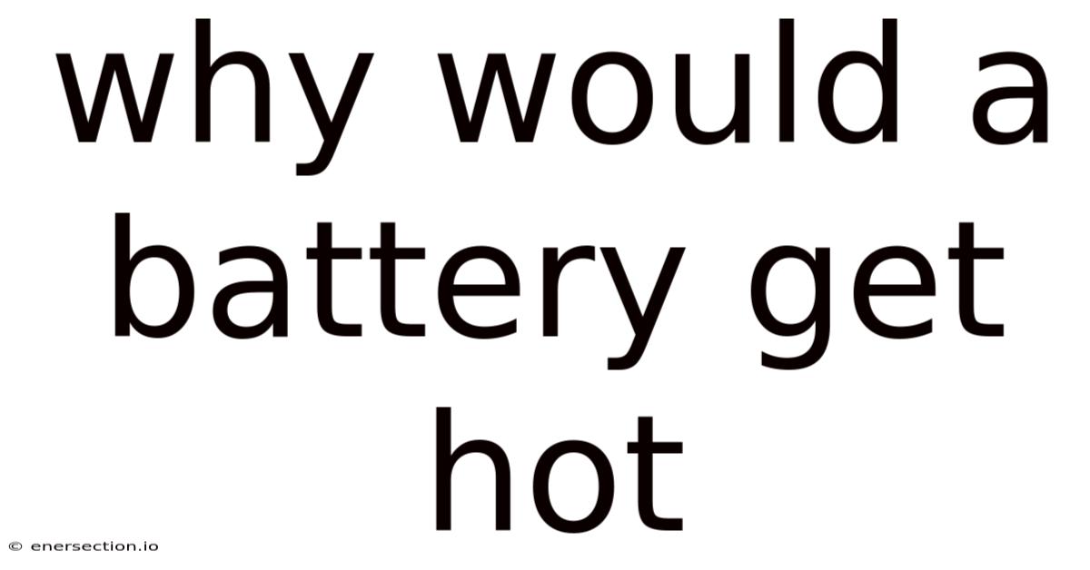 Why Would A Battery Get Hot