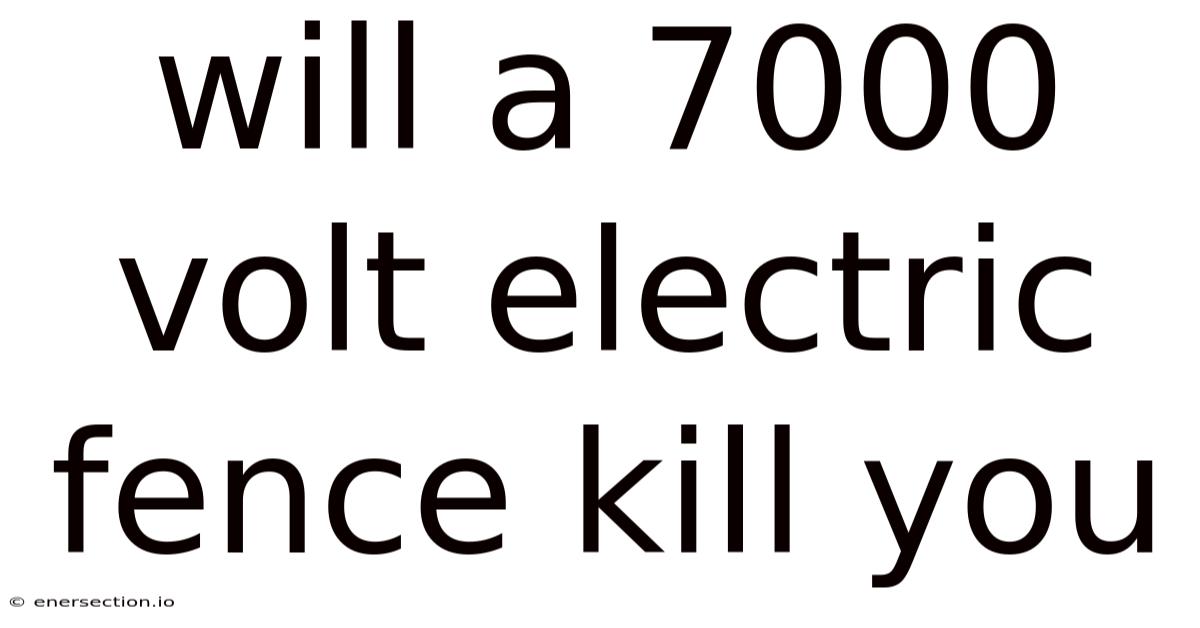Will A 7000 Volt Electric Fence Kill You