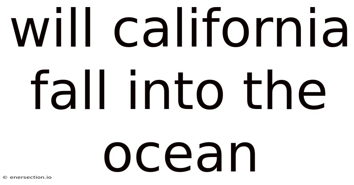 Will California Fall Into The Ocean