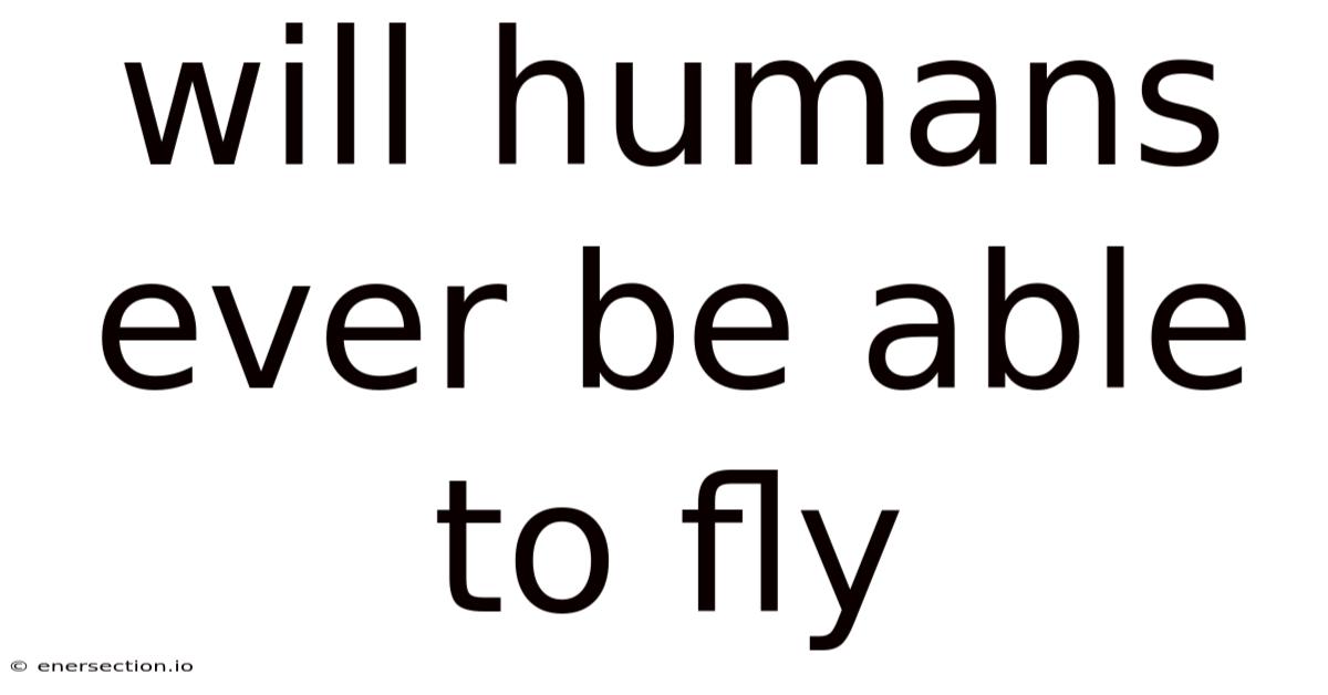 Will Humans Ever Be Able To Fly