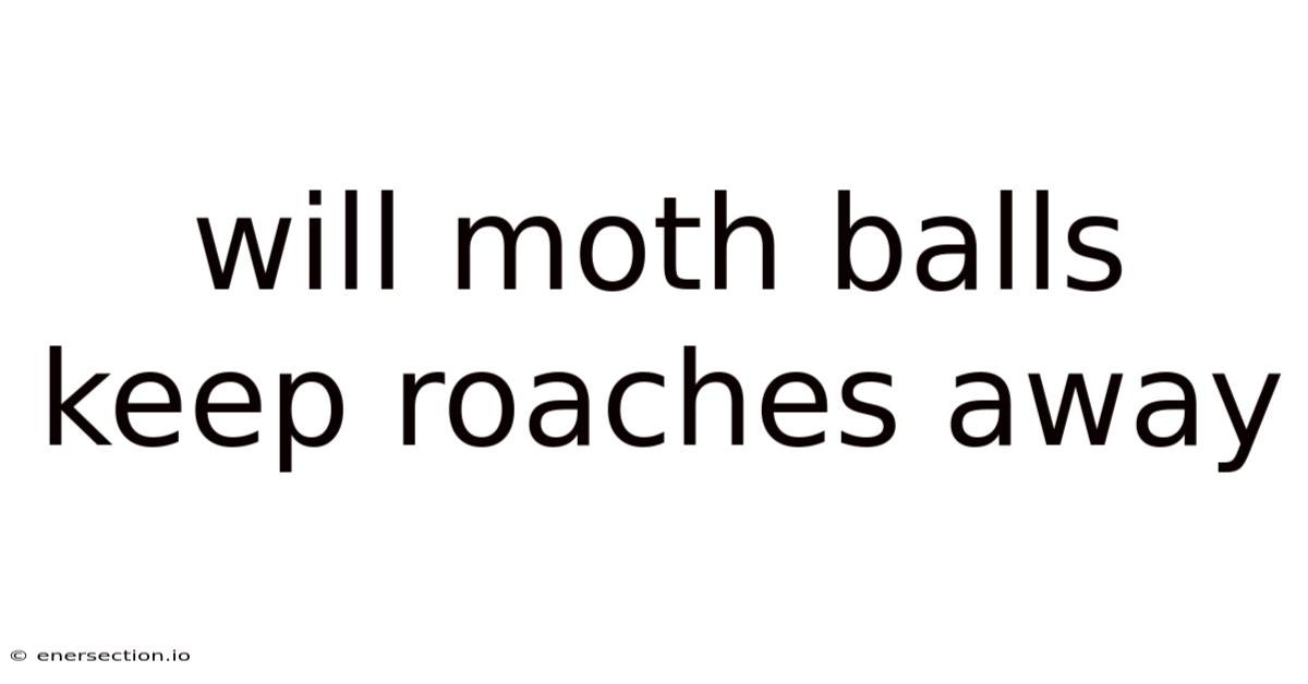 Will Moth Balls Keep Roaches Away