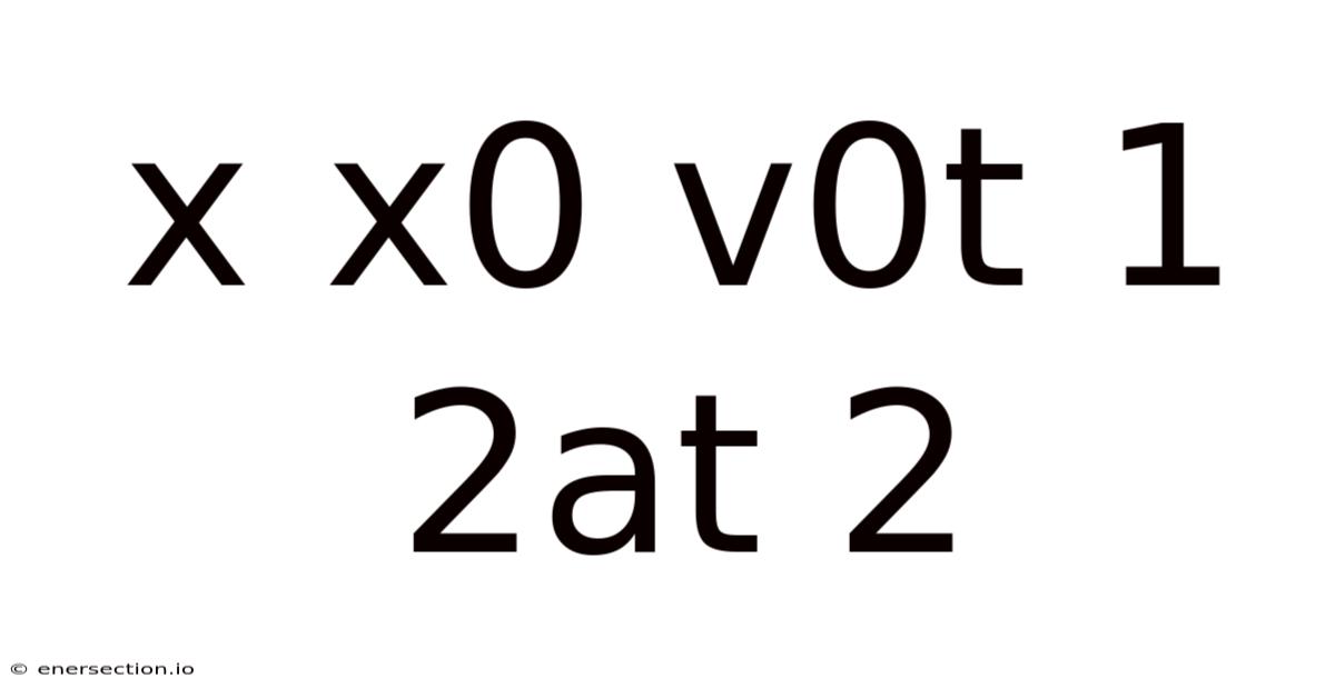X X0 V0t 1 2at 2